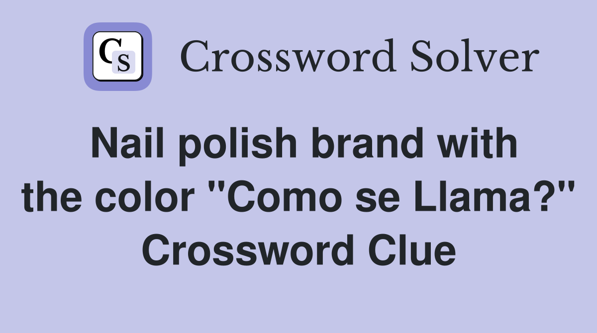 Nail polish brand with the color se Llama?" Crossword Clue